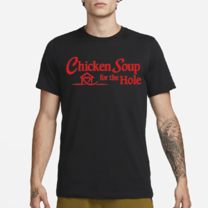 Chicken Soup For The Hole Shirt