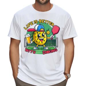 Life Is Better With Dinking Pickleball Shirt
