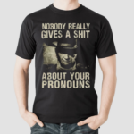 John Wayne Nobody Really Gives A Shit About Your Pronouns Shirt