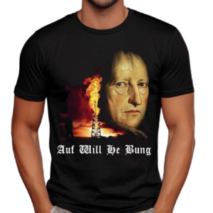 Auf Will He Bung Hegel Parody Philosophy Shirt