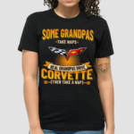 Some Grandpas Take Naps Grandpas Drive Corvette Then Take A Nap Shirt