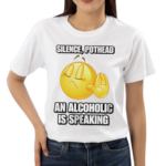 Silence Pothead An Alcoholic Is Speaking Shirt