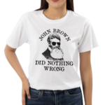 John Brown Did Nothing Wrong 2024 Shirt