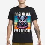 First Of All I’m A Delight Sarcastic Angry Possum Shirt