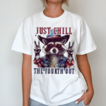 Racoon Just Chill The Fourth Out Shirt