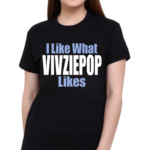 I Like What Vivziepop Likes Shirt
