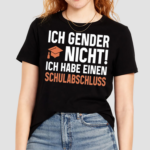 Ich Gender Nicht Ich Habe Einen Schulabschluss Shirt