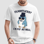 Penguin Flightless Im Fly As Hell Shirt