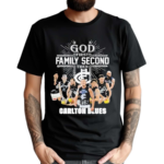 Carlton Blues Go First Family Second Then Carlton Blues Shirt