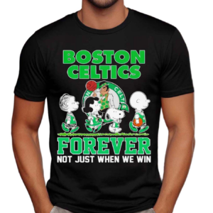 Snoopy Boston Celtics The Peanuts Friends Forever Fan Not Just Win Shirt