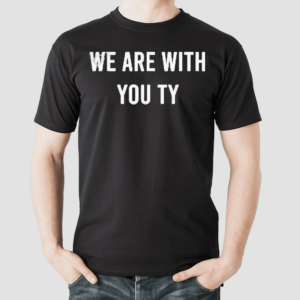 We Are With You Ty Shirt