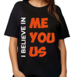 I Believe In Me You Us Shirt