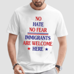 No Hate No Fear Immigrants Are Welcome Here Shirt