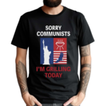 Emotional Club Sorry Communists I Am Grilling Today Shirt