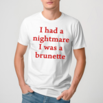 Banter Baby I Had A Nightmare That I Was Brunette Pro Shirt