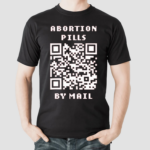 Abortion Pills By Mail Shirt