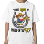 The Hee Is Stored In The Haw Shirt