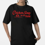 Chicken Soup For The Hole Shirt