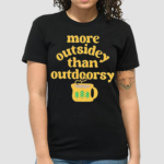 More Outsidey Than Outdoorsy Shirt