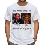 Willy Wonka Killed A Kid Justice For Augustus 2024 Shirt