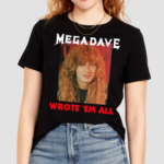 Mega Dave Wrote Em All Shirt