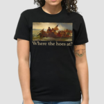 Where The Hoes At Vinatge Shirt