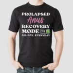 Prolapsed Anus Recovery Mode On All Day Everyday Shirt