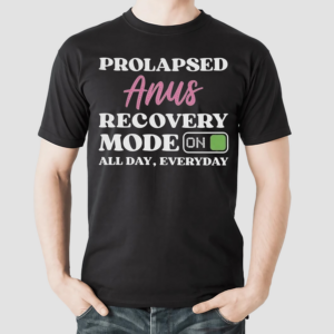 Prolapsed Anus Recovery Mode On All Day Everyday Shirt