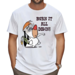 Burn It All Down Droopy Shirt