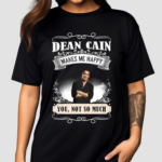 Dean Cain Makes Me Happy You Not So Much 2024 Shirt