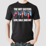 2024 The Wit Sisters Dim Half And Nit Shirt