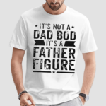 Andrew Chafin Its Not A Dad Bod Its A Father Figure Shirt