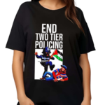 End Two Tier Policing Shirt