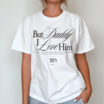 But Daddy I Love Him Ttpd 2024 Shirt