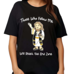 Jesus Those Who Follow Me Will Reach The End Zone Shirt