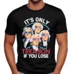 Its Only Treason If You Lose America Shirt