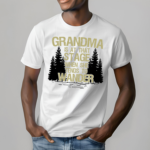 Grandma Is At That Stage When She Tends To Wander Shirt