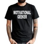 Motivational Geeker Shirt