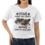 Cows Make Me Happy Humans Make My Head Hurt Shirt