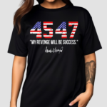 45 47 My Revenge Will Be Success Shirt