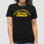 My Sexual Preference Is Mutual Consent Shirt