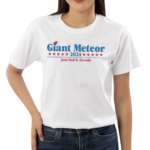 Giant Meteor 2024 Just End It Already Shirt