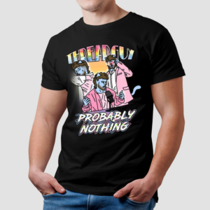 Threadguy Probably Nothing Shirt