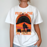 Fear Is The Pr Killer Shirt