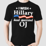 I Wish Hillary Had Married Oj Shirt