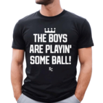 The Boys Are Playin Some Ball KC Royals Shirt