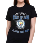 The Best Kind Of Dad A Man City Fan Shirt