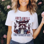 Raccoon Just Chill The Fourth Out Shirt