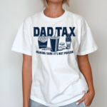 Dad Tax Shirt Happy Fathers Day Shirt Making Sure Its Not Poison Shirt Best Gift For Dad