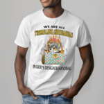 We Are All Trembling Chihuahuas In God’s Designer Handbag Shirt